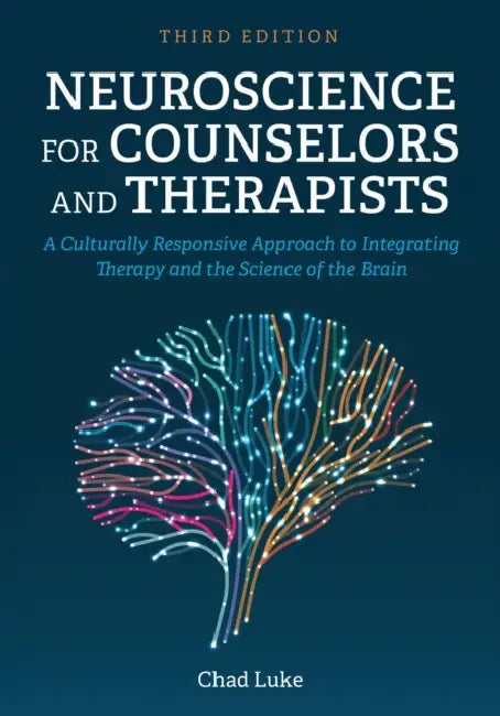 Neuroscience for Counselors and Therapists: A Culturally Responsive Approach to Integrating Therapy and the Science of the Brain by Chad Luke