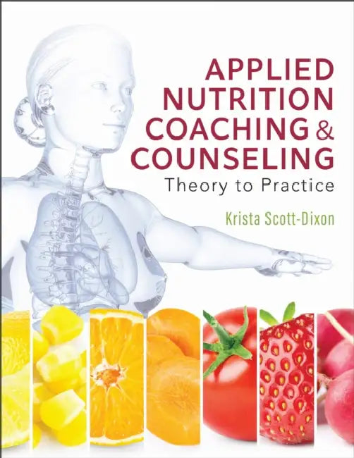 Applied Nutrition Coaching and Counseling: Theory to Practice by Krista Scott-Dixon