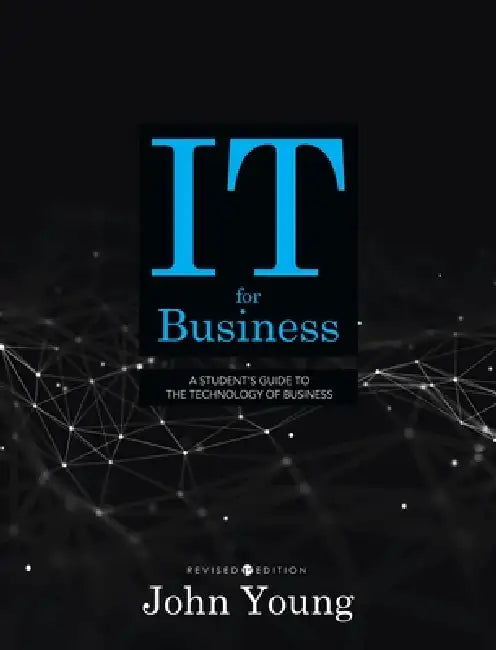 IT for Business: A Student's Guide to the Technology of Business (Revised First) by John Young