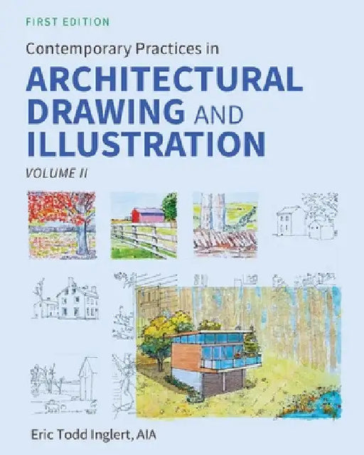 Contemporary Practices in Architectural Drawing and Illustration: Volume II by Eric Todd Inglert