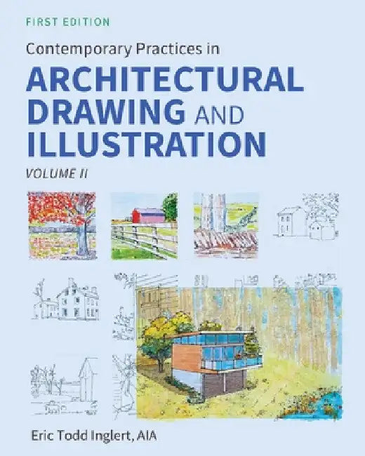 Contemporary Practices in Architectural Drawing and Illustration: Volume II by Eric Todd Inglert