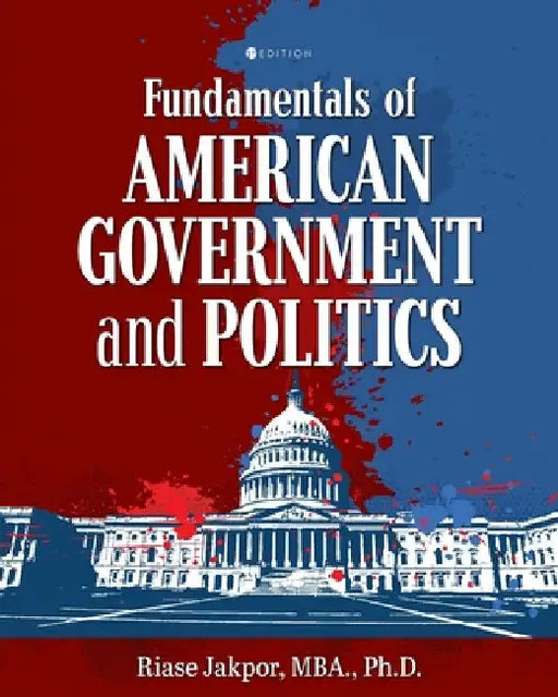 Fundamentals of American Government and Politics by Riase Jakpor