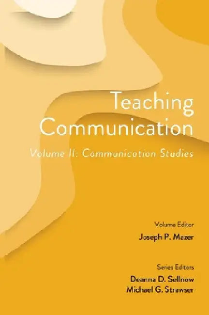 Teaching Communication, Volume II: Communication Studies by Deanna D. Sellnow