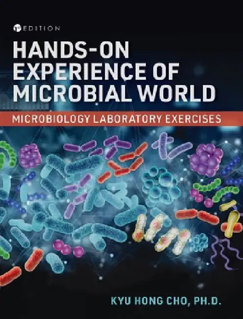 Hands-On Experience of Microbial World: Microbiology Laboratory Exercises by Kyu Hong Cho