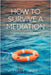 How to Survive a Mediation: A Guide for Participants by Fred E. Jandt