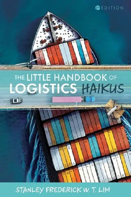 The Little Handbook of Logistics Haikus by Stanley Frederick W. T. Lim
