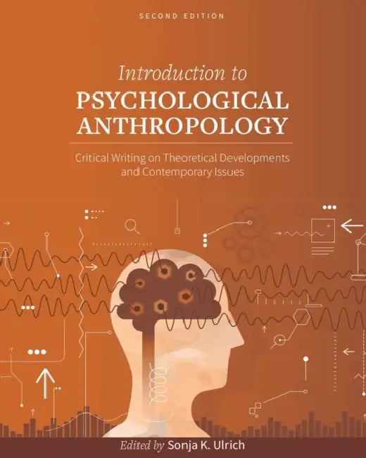 Introduction to Psychological Anthropology: Critical Writing on Theoretical Developments and Contemporary Issues by Sonja K. Ulrich