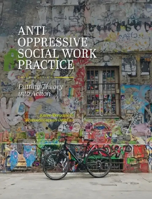 Anti-Oppressive Social Work Practice: Putting Theory into Action by Karen Morgaine