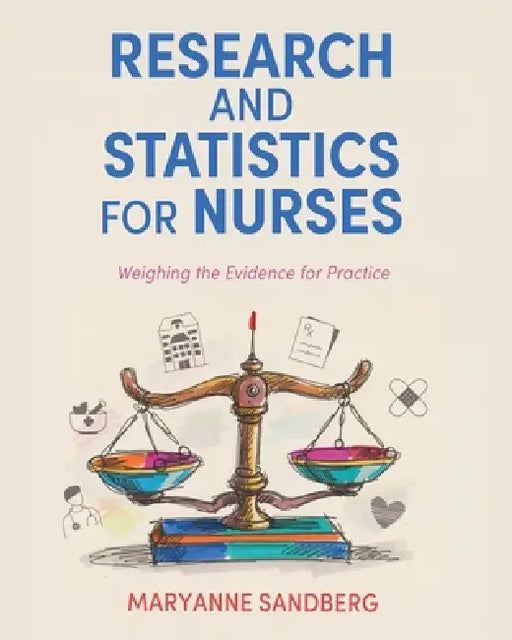Research and Statistics for Nurses: Weighing the Evidence for Practice by Maryanne Sandberg