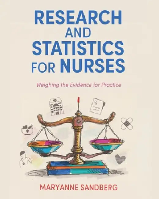 Research and Statistics for Nurses: Weighing the Evidence for Practice by Maryanne Sandberg