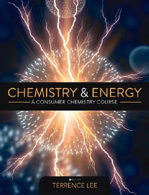 Chemistry and Energy: A Consumer Chemistry Course by Terrence Lee
