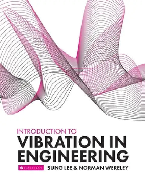 Introduction to Vibration in Engineering by Sung Lee