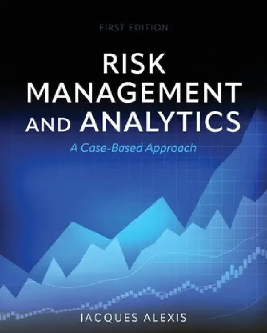Risk Management and Analytics: A Case-Based Approach by Jacques Alexis