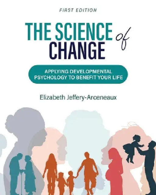 The Science of Change: Applying Developmental Psychology to Benefit Your Life by Elizabeth Jeffery-Arceneaux