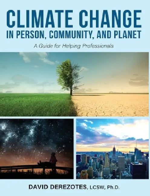Climate Change in Person, Community, and Planet: A Guide for Helping Professionals by David Derezotes