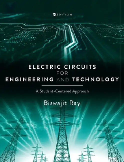Electric Circuits for Engineering and Technology: A Student-Centered Approach by Biswajit Ray