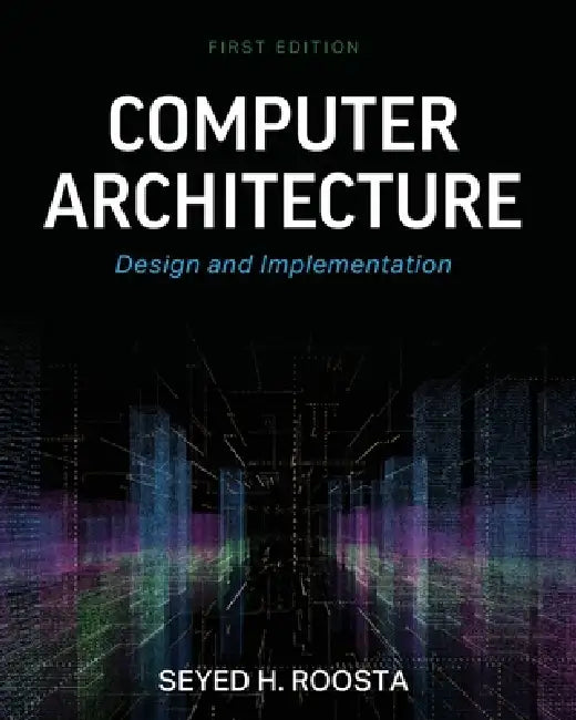 Computer Architecture: Design and Implementation by Seyed Roosta