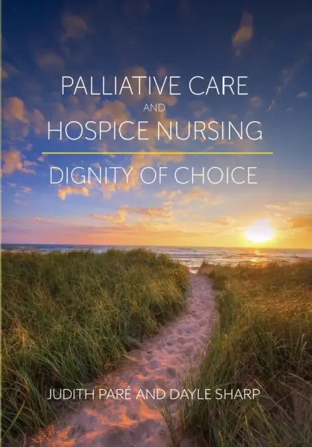 Palliative Care and Hospice Nursing: Dignity of Choice by Judith Paré, Dayle Sharp