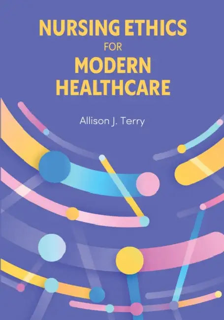 Nursing Ethics for Modern Healthcare by Allison J. Terry