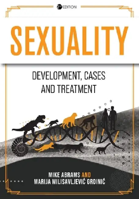 Sexuality: Development, Cases, and Treatment by Mike Abrams, Marija Milisavljevic Grdinic