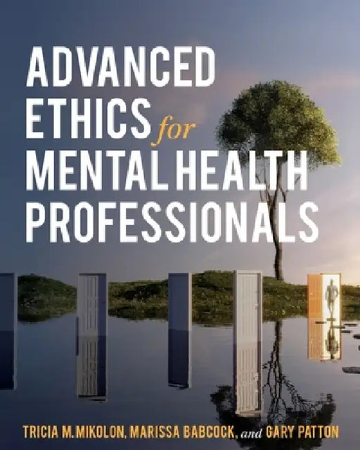Advanced Ethics for Mental Health Professionals by Tricia M. Mikolon, Marissa Babcock, Gary Patton