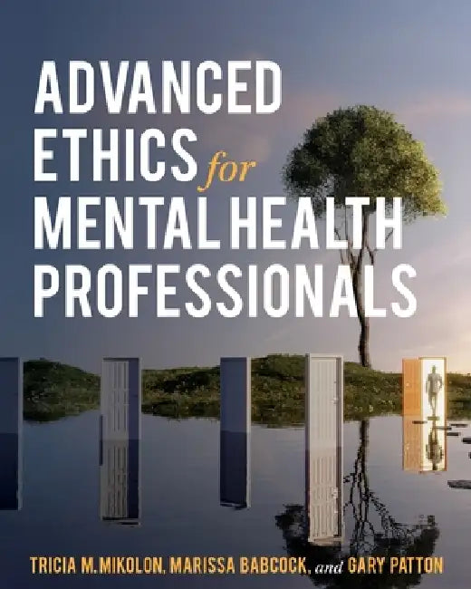 Advanced Ethics for Mental Health Professionals by Tricia M. Mikolon, Marissa Babcock, Gary Patton