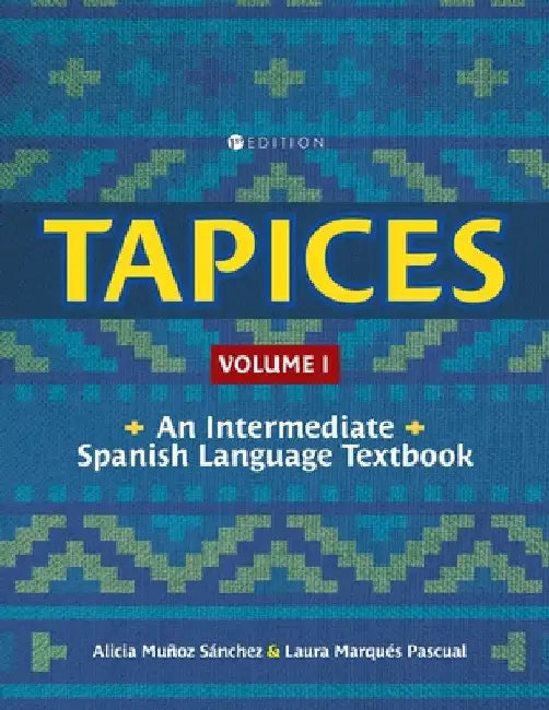 Tapices: An Intermediate Spanish Language Textbook, Volume I by Alicia Muñoz Sánchez