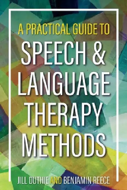A Practical Guide To Speech And Language Therapy Methods by Jill Duthie