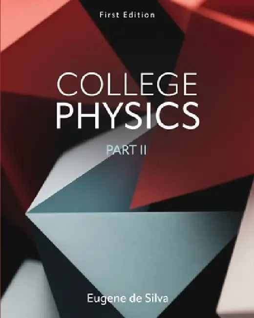 College Physics, Part 2 by Eugene de Silva