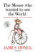 The mouse who wanted to see the world: A short story from the wonderful mind of James Hywel by James Hywel