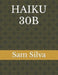 Haiku 30b by Sam Silva