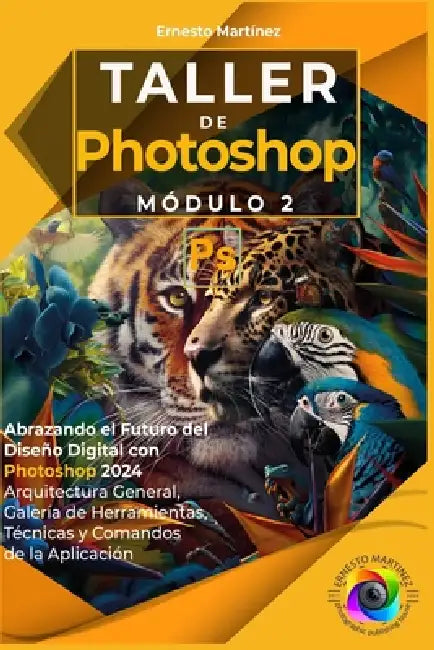Taller de Photoshop. Módulo II.: Galería de Herramientas, Técnicas y Comandos de la Aplicación. by Ernesto Martínez