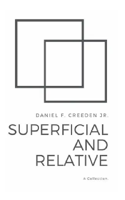 Superficial and Relative: A Collection by Daniel F., Jr. Creeden