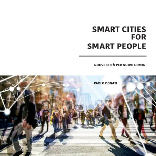 Smart Cities for Smart People: Nuove Città per nuovi Uomini by Paolo Franco Donati