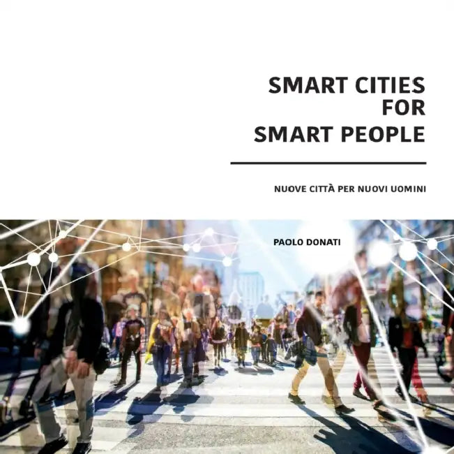 Smart Cities for Smart People: Nuove Città per nuovi Uomini by Paolo Franco Donati