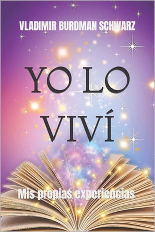 Yo Lo VIVÍ: Mis propias experiencias by Vladimir Burdman Schwarz