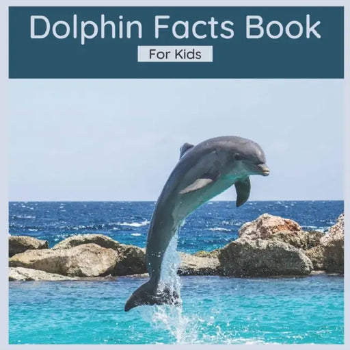 Dolphin Facts Book For Kids: 50 Interesting Facts About Dolphins by Harmony Wells