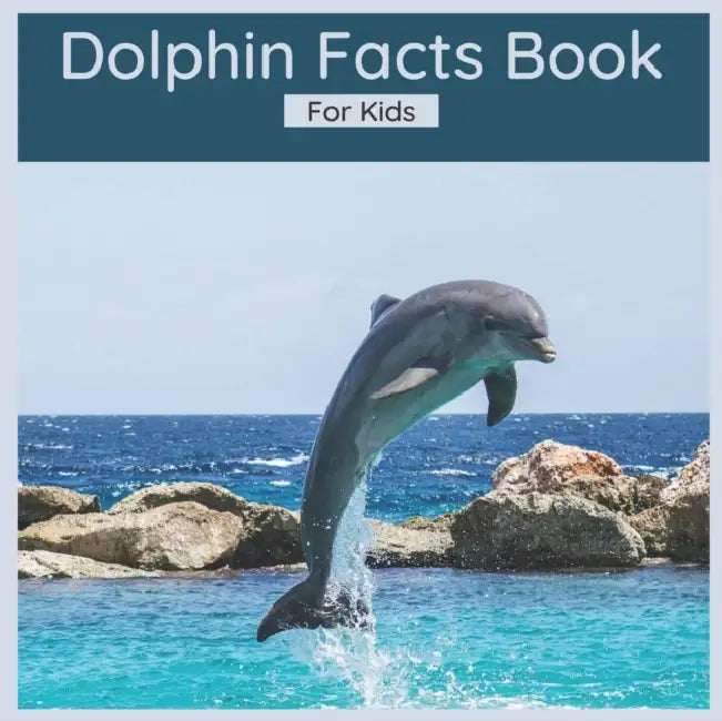 Dolphin Facts Book For Kids: 50 Interesting Facts About Dolphins by Harmony Wells