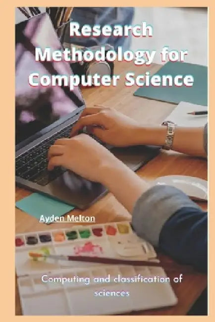 Research Methodology for Computer Science: Computing and classification of sciences by Ayden Melton