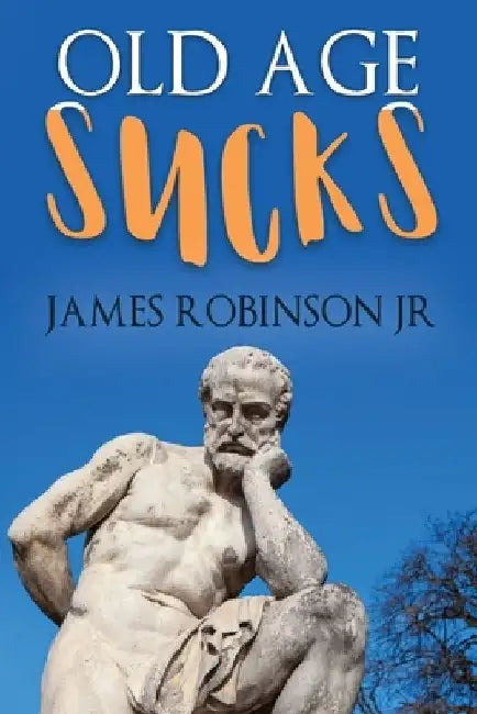 Old Age Sucks by James, Jr. Robinson