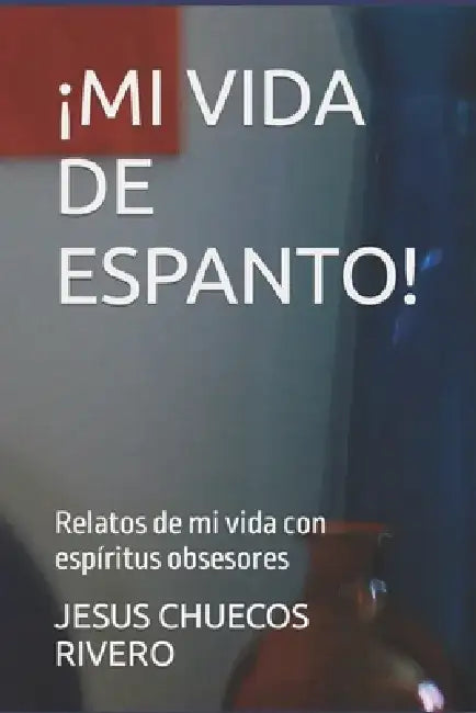 ¡Mi Vida de Espanto!: Relatos de mi vida con espíritus obsesores by Fabiola Quintero Rondon