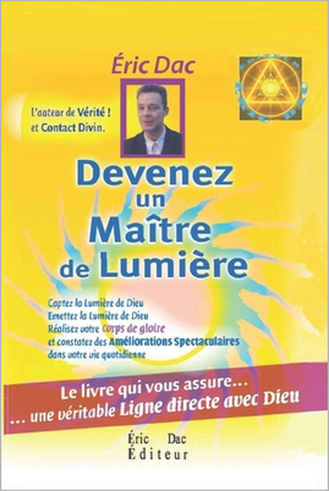 Devenez un maitre de lumière: Le livre qui vous assure.. une véritable ligne directe avec Dieu by Eric Dac, Eric Dac