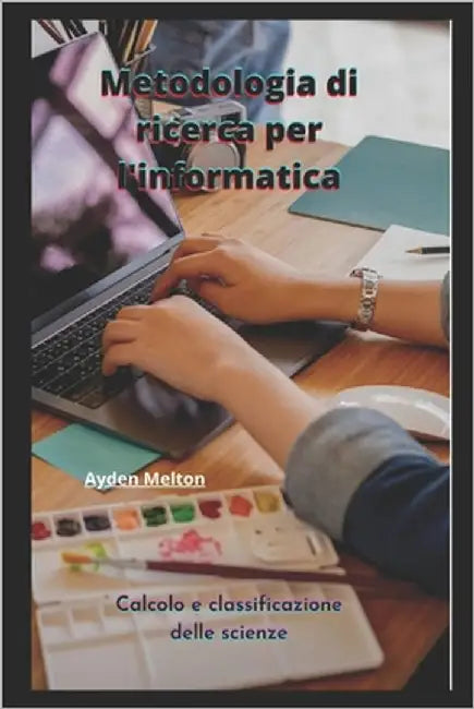 Metodologia di ricerca per l'informatica: Calcolo e classificazione delle scienze by Melton, Ayden