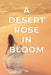 A Desert Rose in Bloom by Raven Varnado