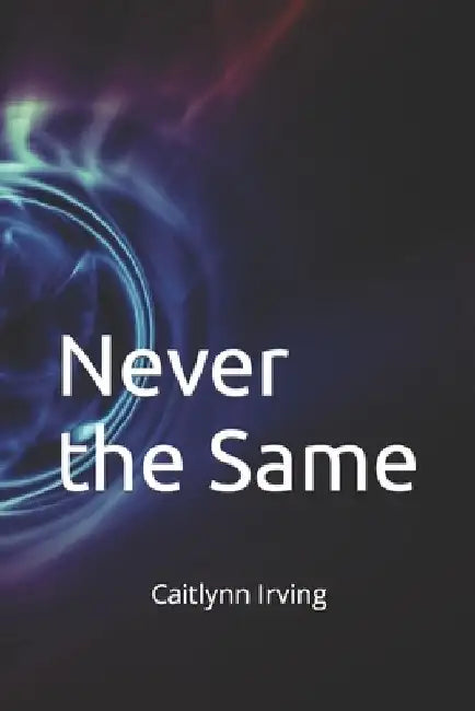 Never the Same by Caitlynn Irving