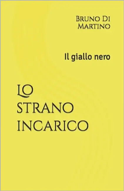 Lo strano incarico: Il giallo nero by Di Martino, Bruno