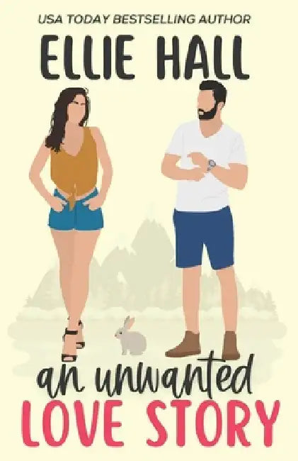 An Unwanted Love Story: A sweet, heartwarming & uplifting romantic comedy by Ellie Hall