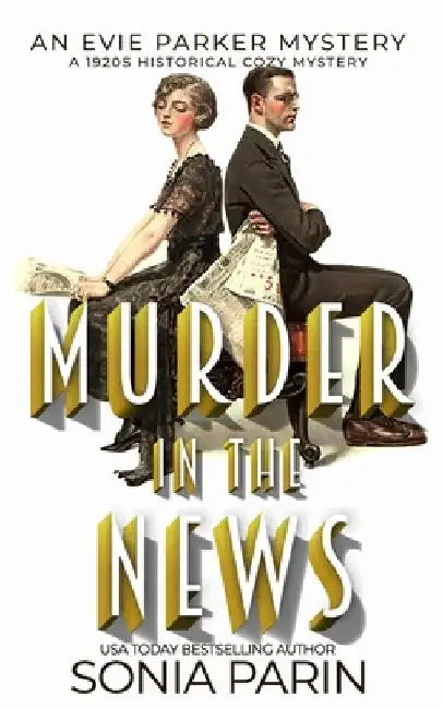Murder in the News: A 1920s Historical Cozy Mystery: An Evie Parker Mystery Book 15 by Sonia Parin