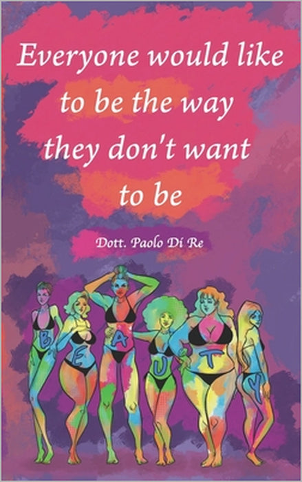 Everyone would like to be the way they don't want to be by Paolo Mariano Di Re