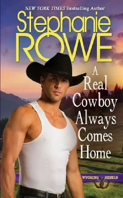 A Real Cowboy Always Comes Home by Stephanie Rowe